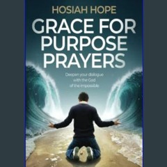 *DOWNLOAD$$ 📚 Grace for Purpose Prayers: Deepen your dialogue with the God of the impossible     P