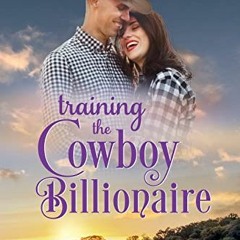 View [KINDLE PDF EBOOK EPUB] Training the Cowboy Billionaire: A Chappell Brothers Novel (Bluegrass R