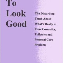 PDF Dying to Look Good : The Disturbing Truth About What's Really in Your Cosmet
