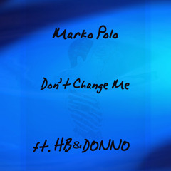 Don't Change Me ft. Hb & Donno