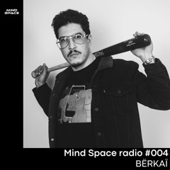Mind Space Radio #004 Bërkaï