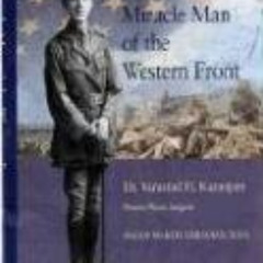 [ACCESS] EBOOK 💘 Miracle Man of the Western Front Dr. Varaztad H. Kazanjian: Pioneer