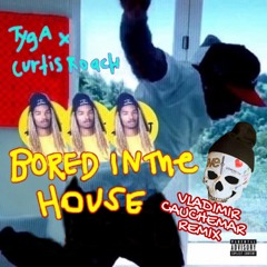 Tyga & Curtis Roach - Bored In The House (Vladimir Cauchemar Remix)