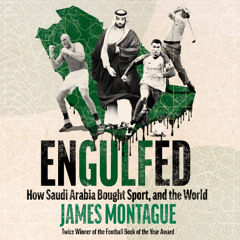 Engulfed: How Saudi Arabia Bought Sport, and the World by James Montague - Audiobook Sample