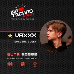 We Love Techno Radio #0002 - special guest VAXXX