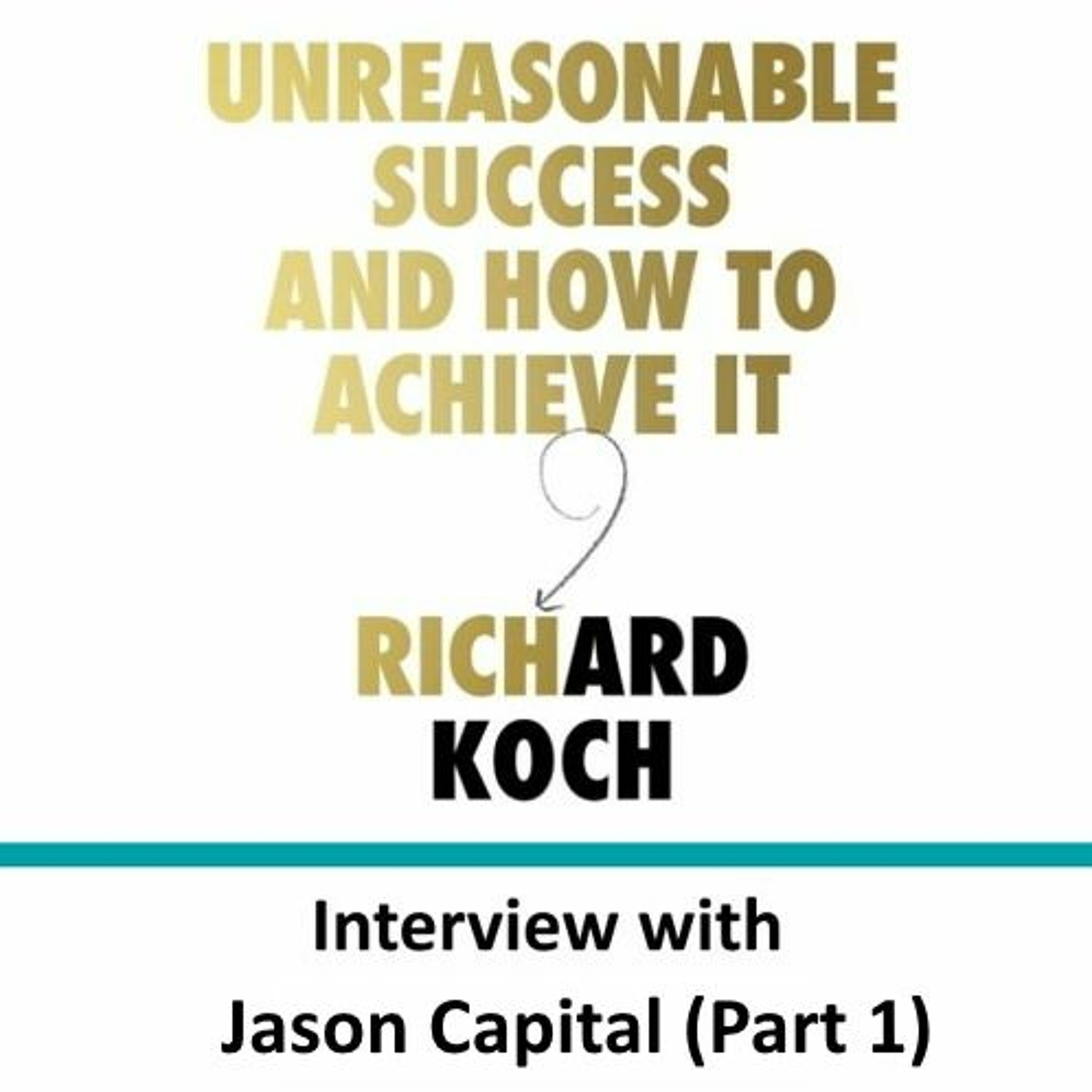 EP 008: Jason Capital talks with Richard Koch (Part 1)