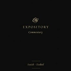 [Access] PDF 💔 ESV Expository Commentary (Volume 6): Isaiah–Ezekiel by  Jonathan Gib