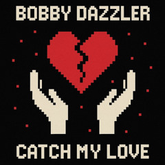 Bobby Dazzler - Catch My Love