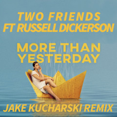 Two Friends - More Than Yesterday (Jake Kucharski Remix)