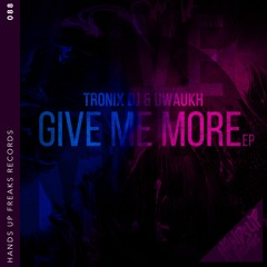 Tronix DJ & Uwaukh - Give Me More