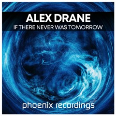 Alex Drane - If There Never Was Tomorrow
