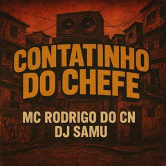 CONTATINHO DO CHEFE - RODRIGO DO CN, DJ SAMU