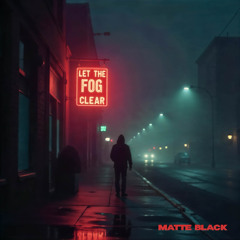 Let the Fog Clear ( MATTE BLACK )