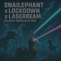 Cloudy Parallels x Josh Rubin x Snailephant x Lockdown  x LaserBeam (Cloudy Parallels Edit)