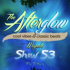 The Afterglow - Show 53 (The Return)