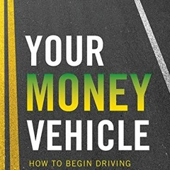 )| Your Money Vehicle, How to Begin Driving to Financial Freedom! )Save|