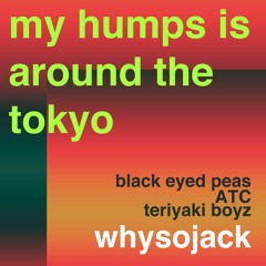 My Humps is Around The Tokyo
