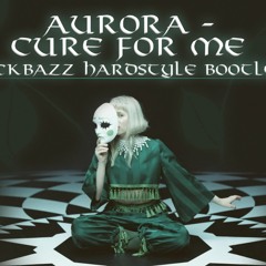 Aurora - Cure For Me (Backbazz Hardstyle Bootleg)