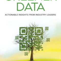 [FREE] EPUB 🖊️ Greener Data: Actionable Insights from Industry Leaders by  Jaymie Sc