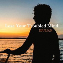 Lose Your Troubled Mind