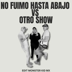 No Fuimo Hasta Abajo vs Otro Show - Monster Kid Mx