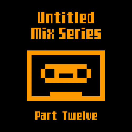 Untitled Mix Series (Part Twelve)