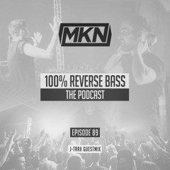 MKN | 100% Reverse Bass | Episode 89 (J-Trax Guestmix)