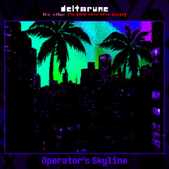 Operator's Skyline - [Deltarune; The Other The Same Same Same Puppet]