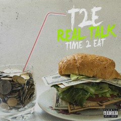 Real Talk-T2E (Time2Eat) Prod. RunItJay954