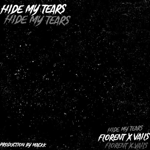 luvflorent w/ vails & mackk - hide my tears