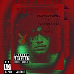 Geeked (ft. PLXYBOYI$SA X GUTZ)