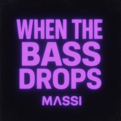 WHEN THE BASS DROPS
