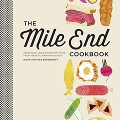 Free R.E.A.D (Book) The Mile End Cookbook: Redefining Jewish Comfort Food from Hash to Hamantas
