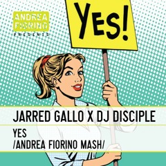 Jarred Gallo x DJ Disciple - YES (Andrea FioriNO Mash) * FREE DL *