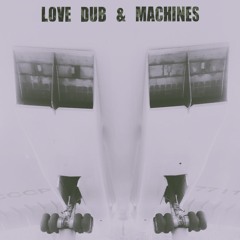 Love, Dub & Machines