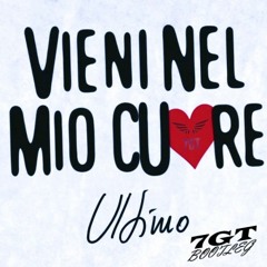 Ultimo - Vieni Nel Mio Cuore (𝟕𝐆𝐓 Bootleg Remix)[FREE DOWNLOAD]