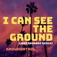 I can see the ground (José Navarro Remix) - Knowkontrol