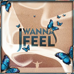 I Wanna Feel