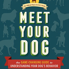download EPUB 💙 Meet Your Dog: The Game-Changing Guide to Understanding Your Dog's B