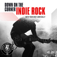 Down on the The very best of Unsigned Indie Rock - Down on the Corner Indie Rock with your Host John Gully - Episode 2