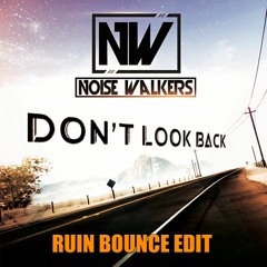 Don't Look Back (RUIN Bounce Edit) - Noise Walkers [Free Download]
