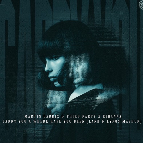 Carry You X Where Have You Been (LAND & Lykos Mashup)