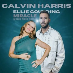Calvin Harris, Ellie Goulding - Miracle (Denis First Remix)