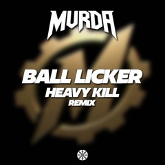 MVRDA - BALL LICKER (HEAVY KILL REMIX)