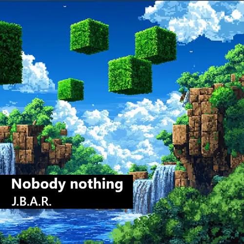 Nobody nothing  J.B.A.R.