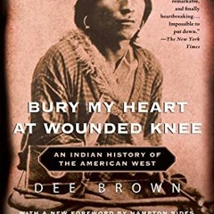 Read KINDLE PDF EBOOK EPUB Bury My Heart at Wounded Knee: An Indian History of the American West by