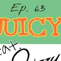 Ep. 63 "Juicy" feat. Spizzy