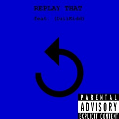 Replay That (feat. LuiiKidd)