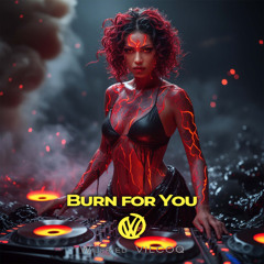 Burn For You