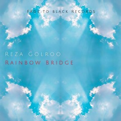 RezaGolroo - Rainbow Bridge ( Fade To Black Records )